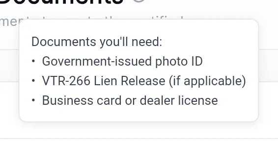 The list behind the question mark: Documents you'll need, a government-issued photo ID, a VTR-266 lien release if applicable, and a business card or dealer license.